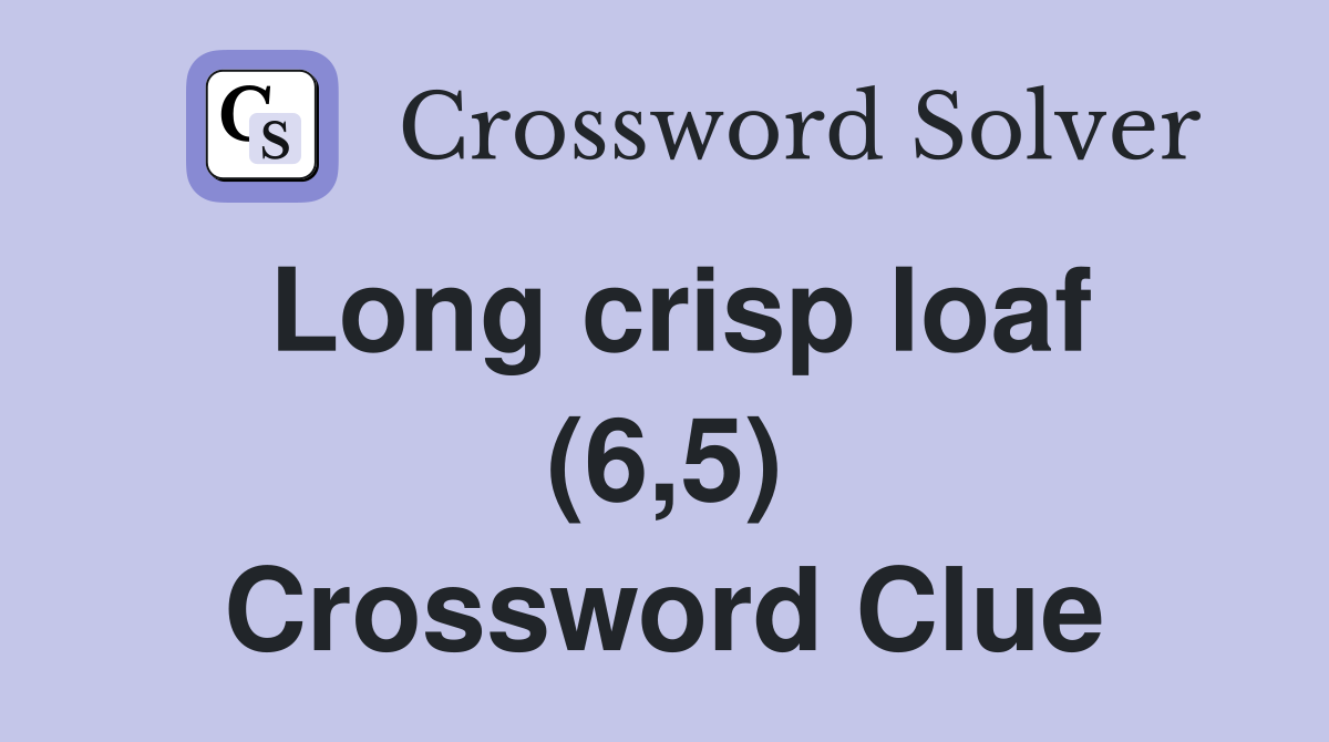 Long crisp loaf (6,5) Crossword Clue