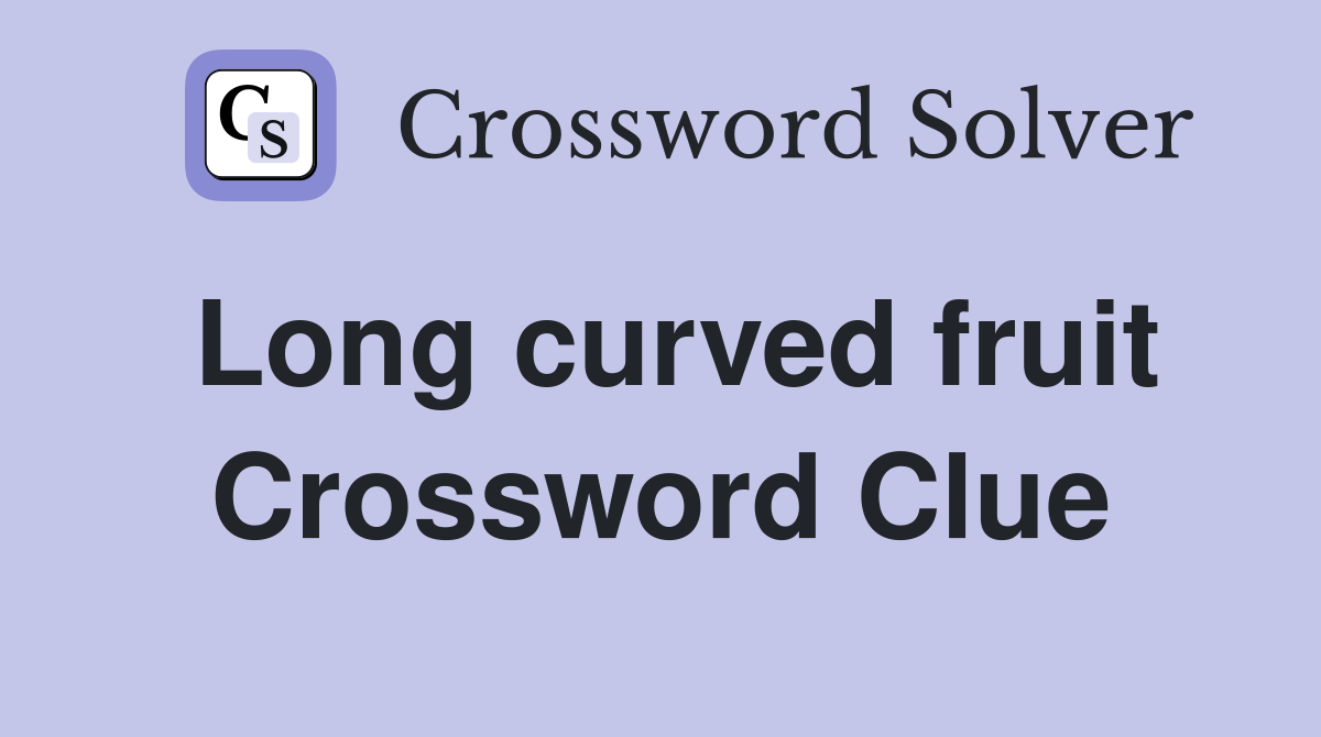 Long curved fruit Crossword Clue