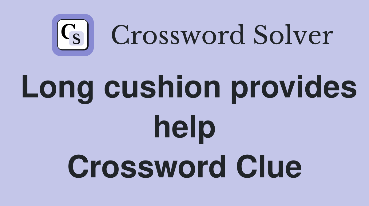 Long cushion provides help Crossword Clue
