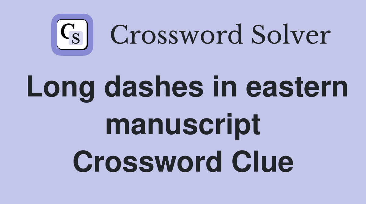 Long dashes in eastern manuscript Crossword Clue