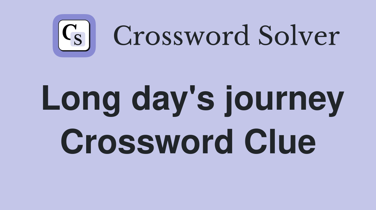 Long day's journey Crossword Clue