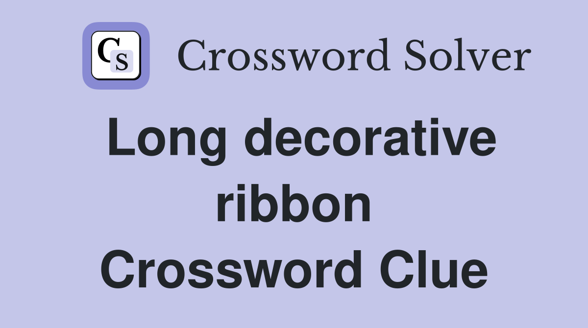 Long decorative ribbon Crossword Clue