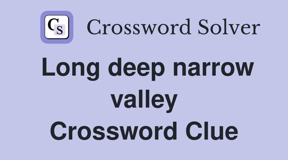 Long deep narrow valley Crossword Clue