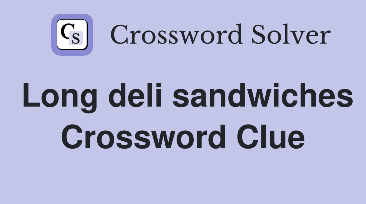 Long deli sandwiches Crossword Clue