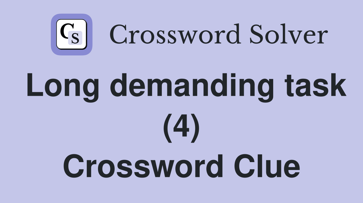 Long demanding task (4) Crossword Clue