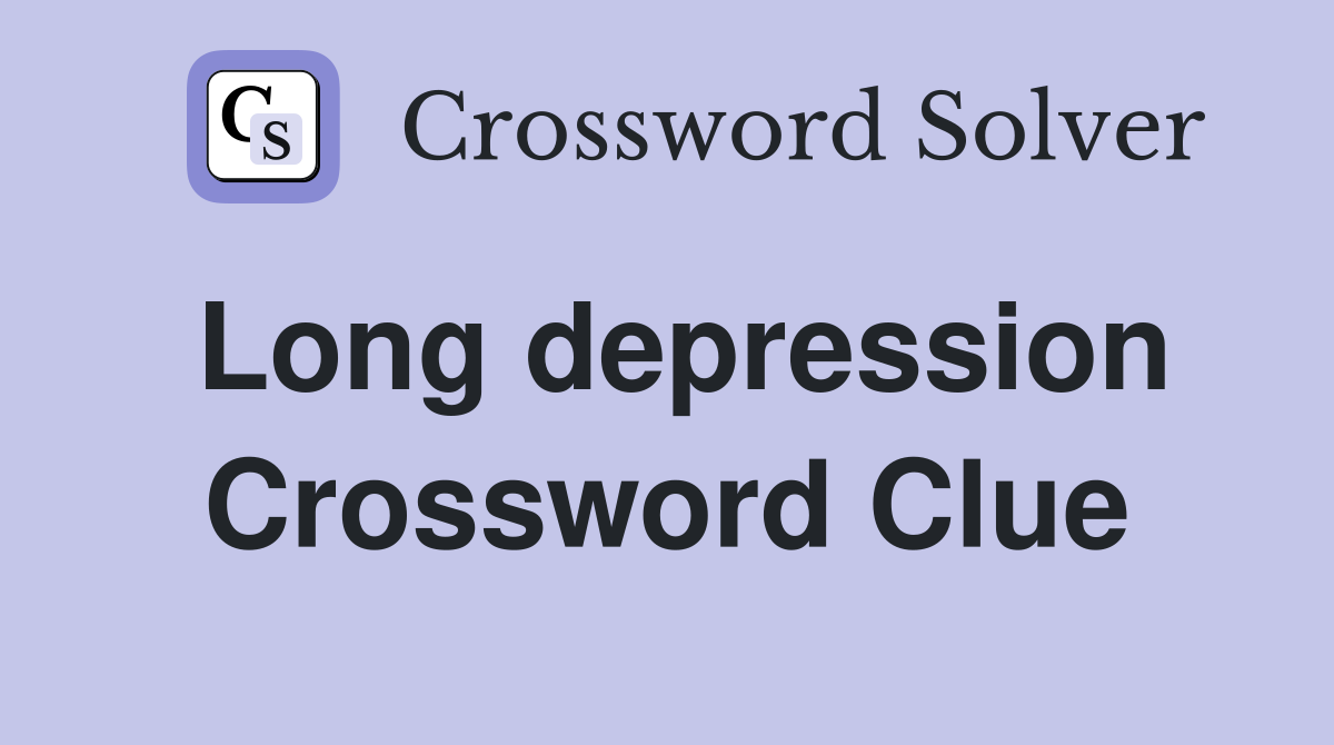 Long depression Crossword Clue