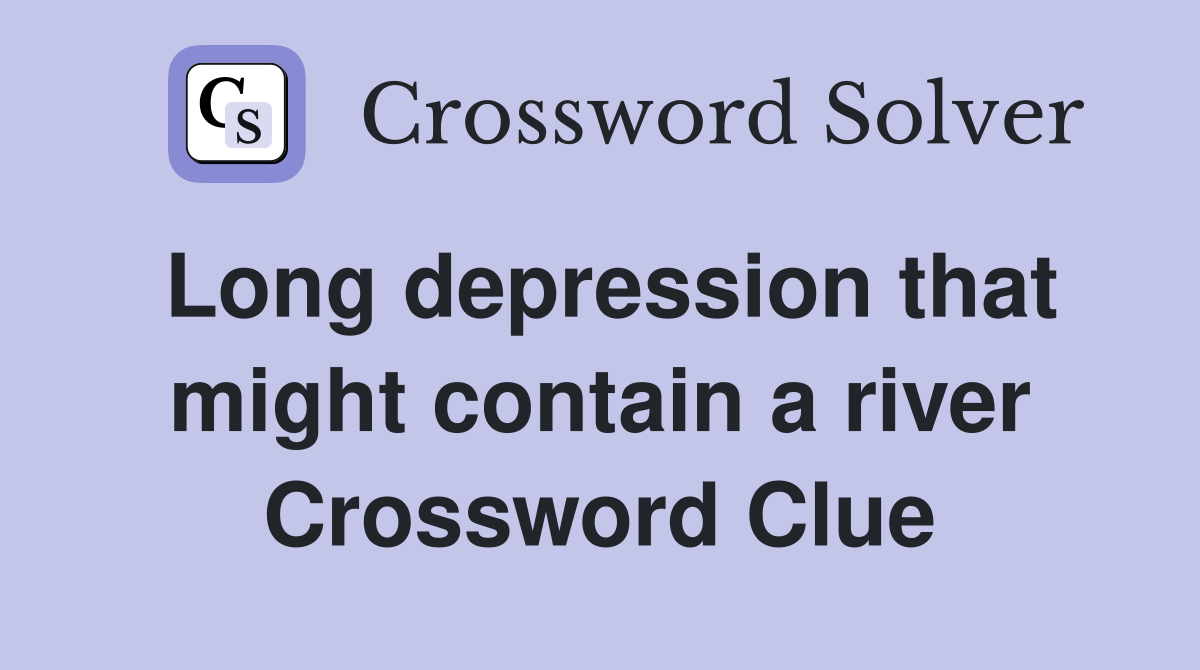 Long depression that might contain a river Crossword Clue
