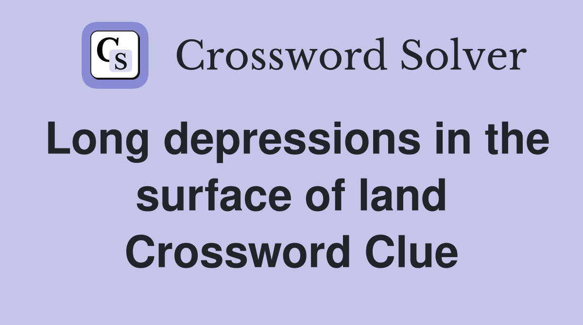 Long depressions in the surface of land Crossword Clue