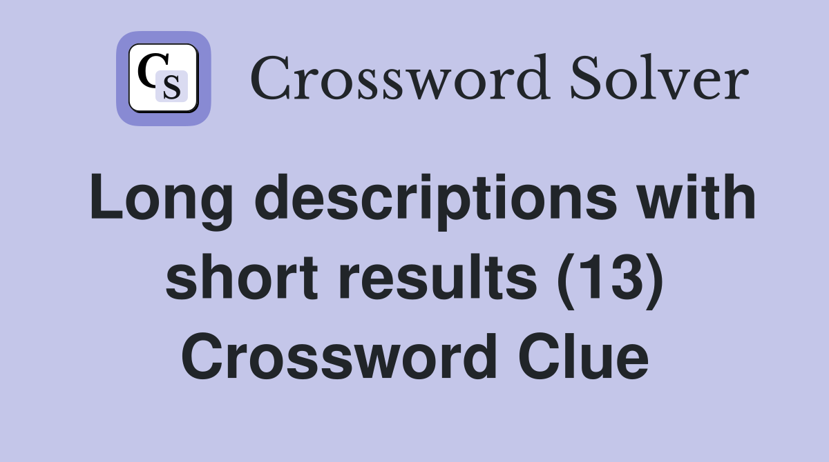 Long descriptions with short results (13) Crossword Clue