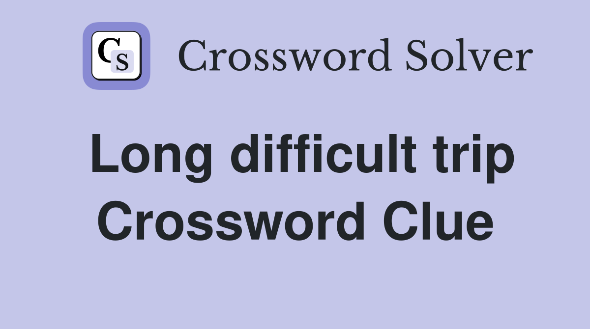Long difficult trip Crossword Clue