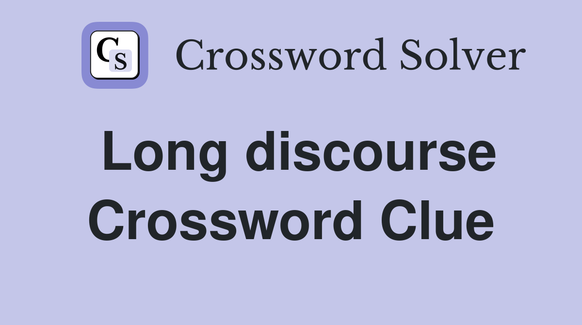 Long discourse Crossword Clue