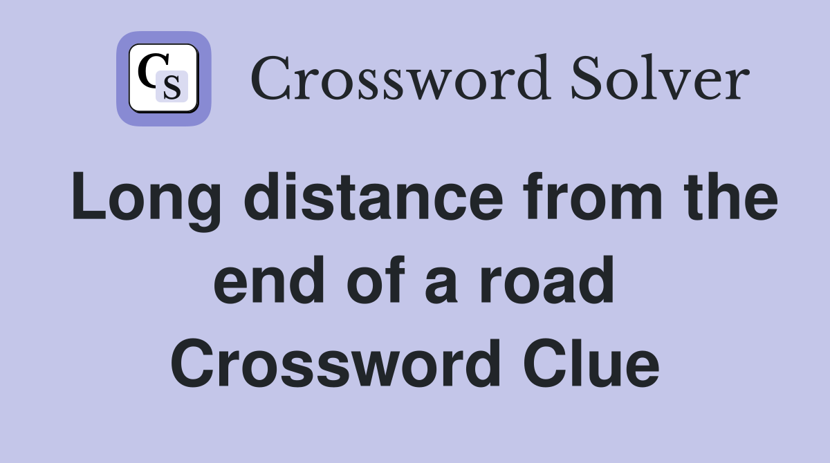 Long distance from the end of a road Crossword Clue