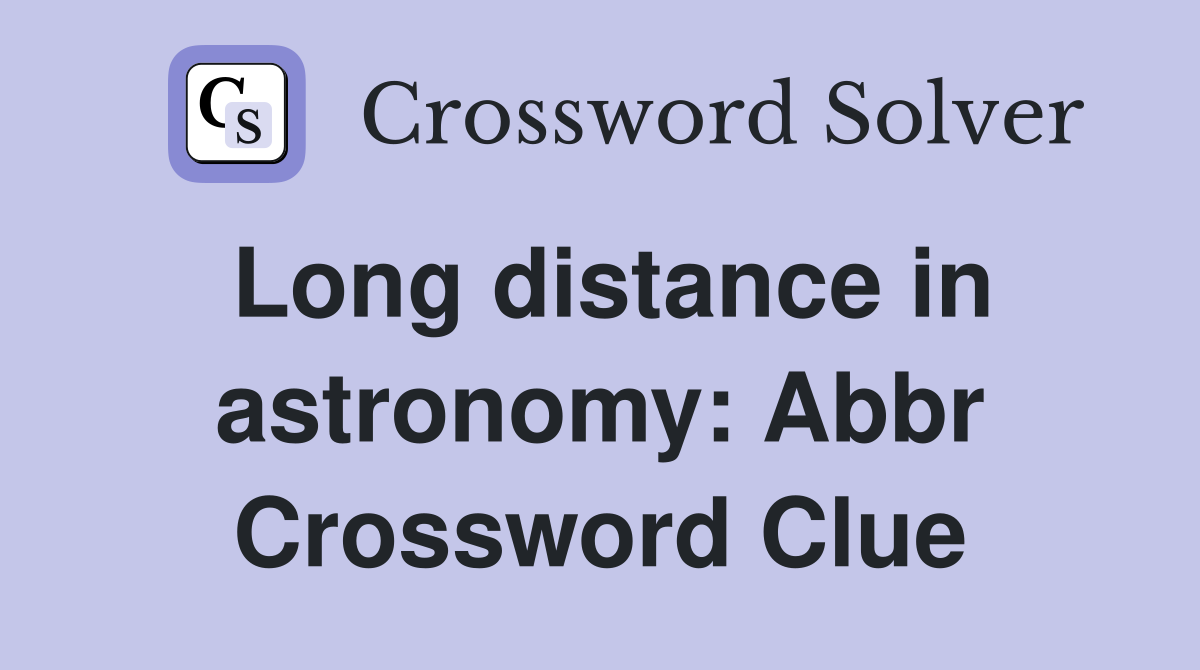 Long distance in astronomy: Abbr Crossword Clue