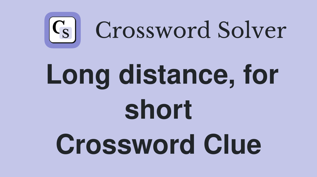 Long distance, for short Crossword Clue