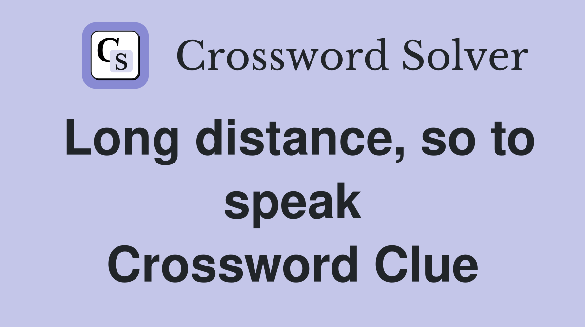 Long distance, so to speak Crossword Clue
