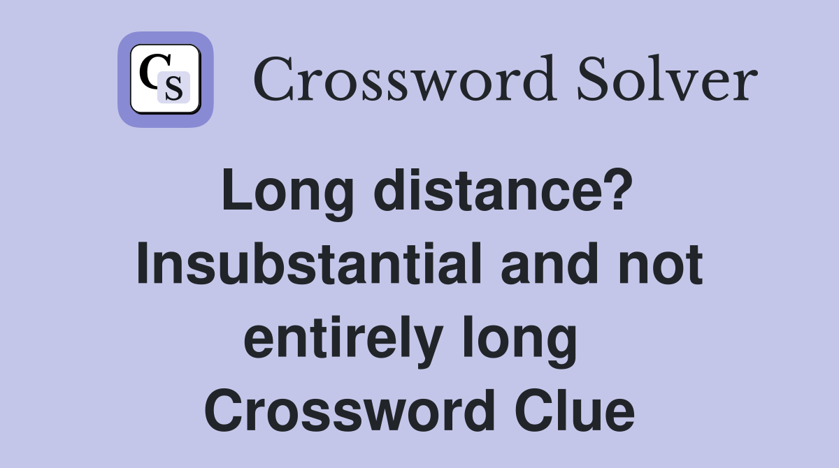 Long distance? Insubstantial and not entirely long  Crossword Clue