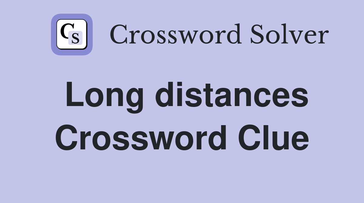 Long distances Crossword Clue