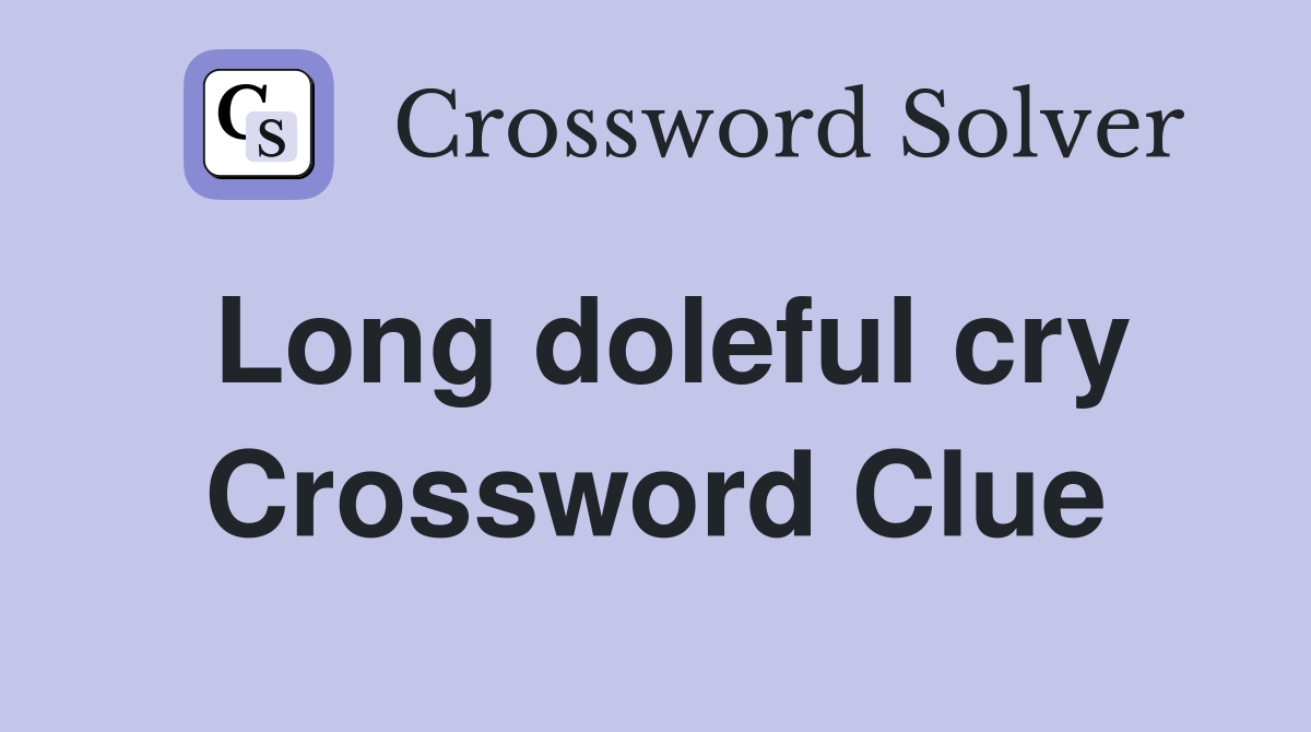 Long doleful cry Crossword Clue