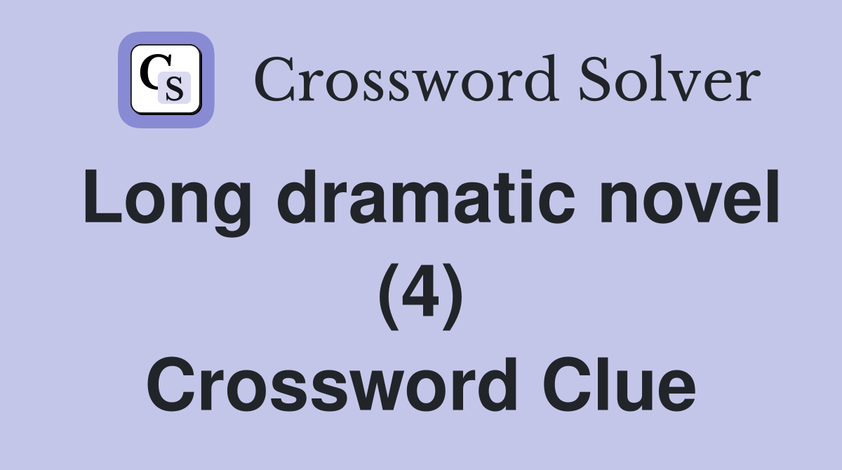 Long dramatic novel (4) Crossword Clue