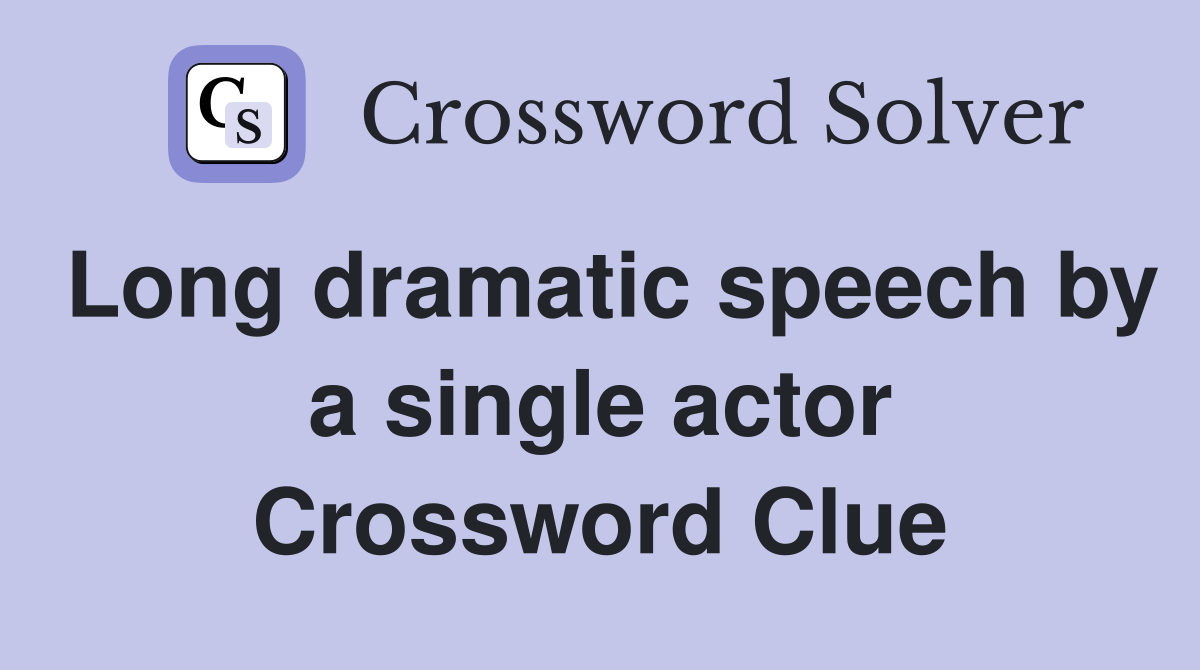 Long dramatic speech by a single actor Crossword Clue