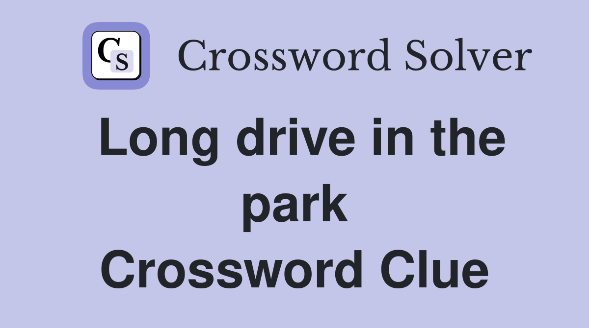 Long drive in the park Crossword Clue