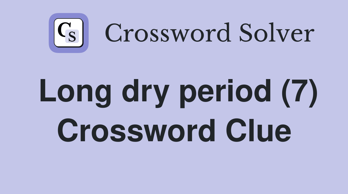 Long dry period (7) Crossword Clue