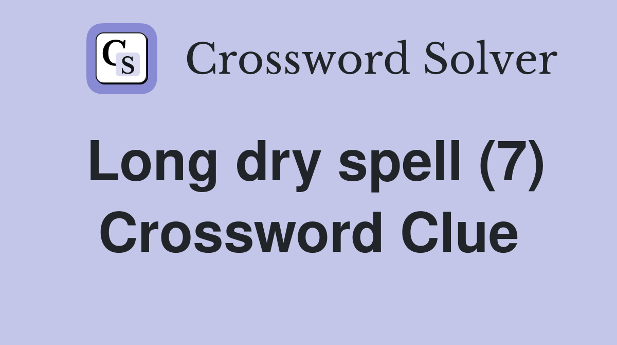 Long dry spell (7) Crossword Clue