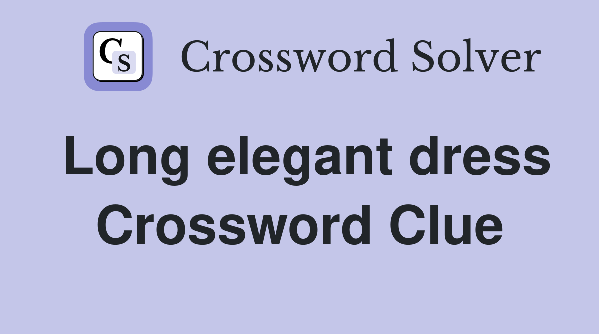 Long elegant dress Crossword Clue