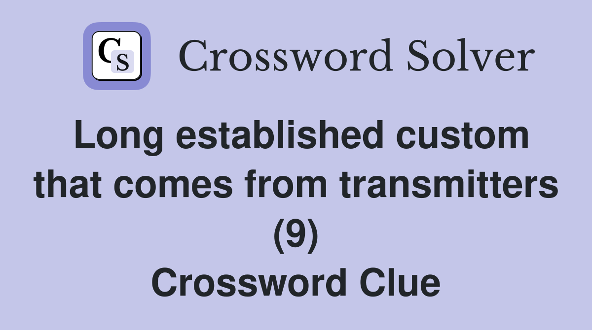 Long established custom that comes from transmitters (9) Crossword Clue