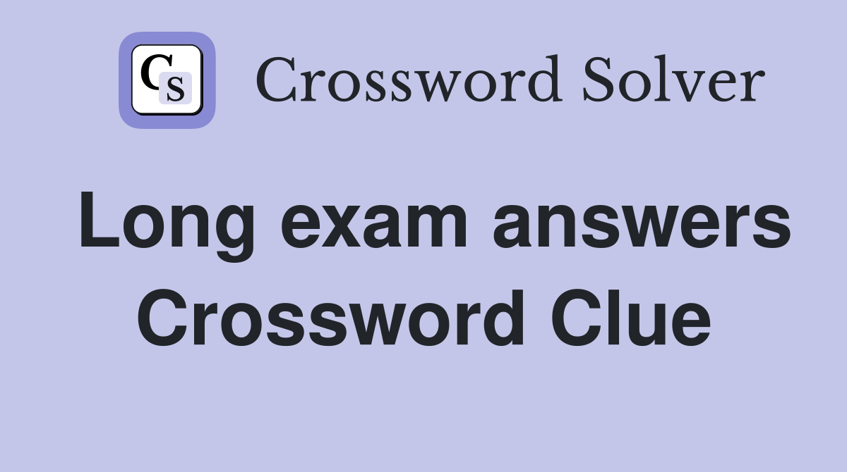 Long exam answers Crossword Clue
