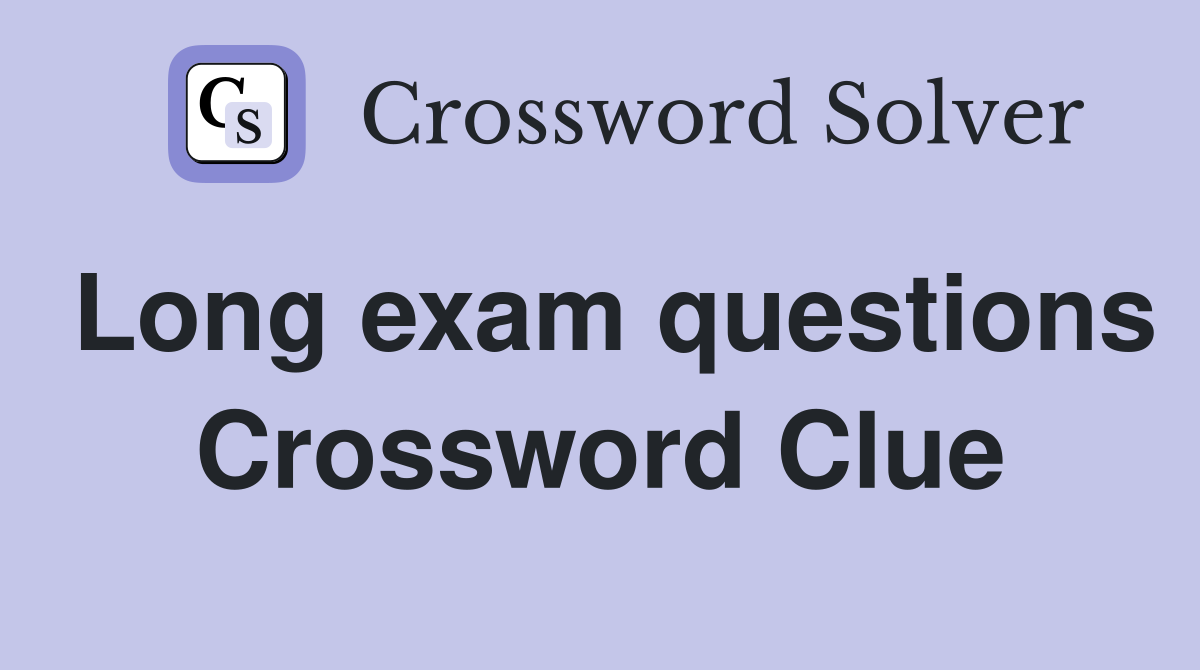 Long exam questions Crossword Clue