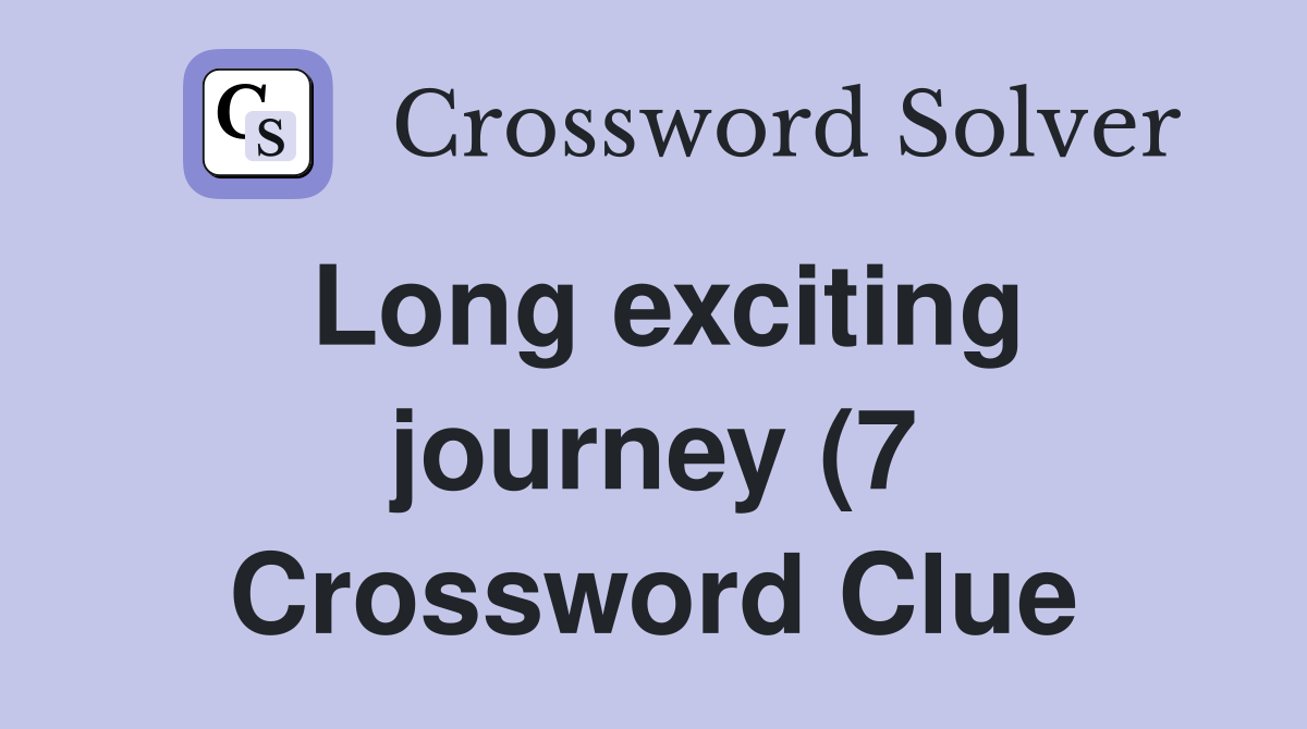 Long exciting journey (7) Crossword Clue Answers Crossword Solver Long exciting journey (7) Crossword Clue Answers Crossword Solver