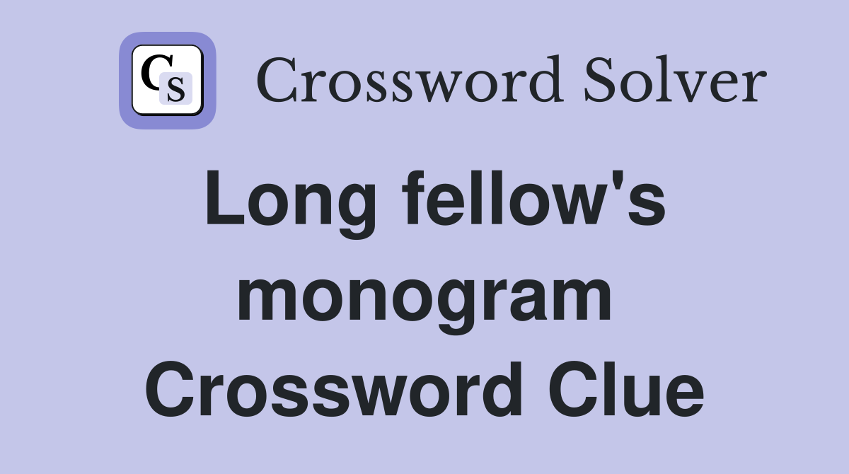 Long fellow's monogram Crossword Clue