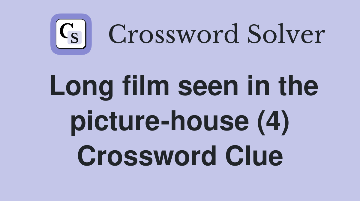 Long film seen in the picture-house (4) Crossword Clue