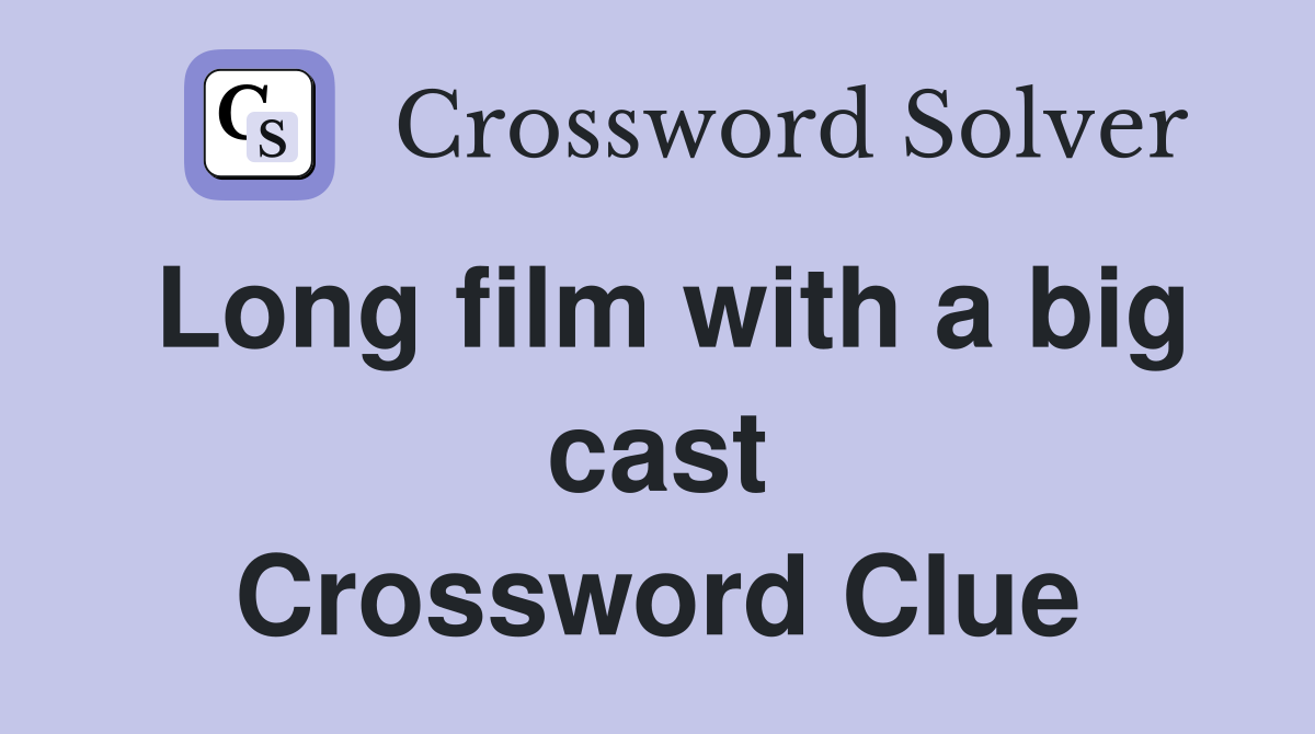 Long film with a big cast Crossword Clue
