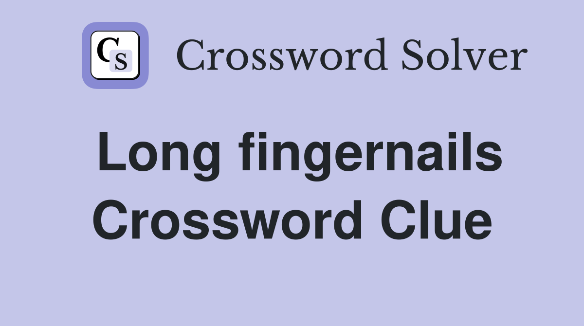 Long fingernails Crossword Clue
