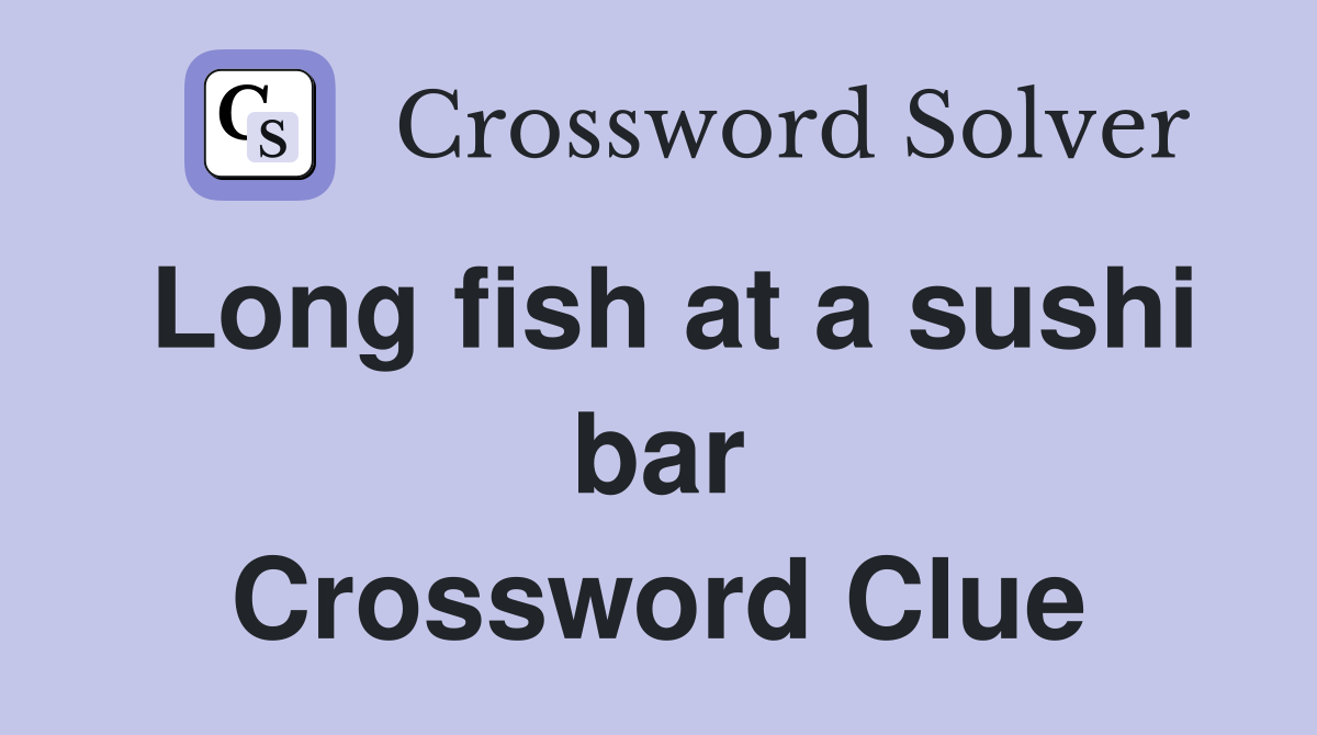 Long fish at a sushi bar Crossword Clue
