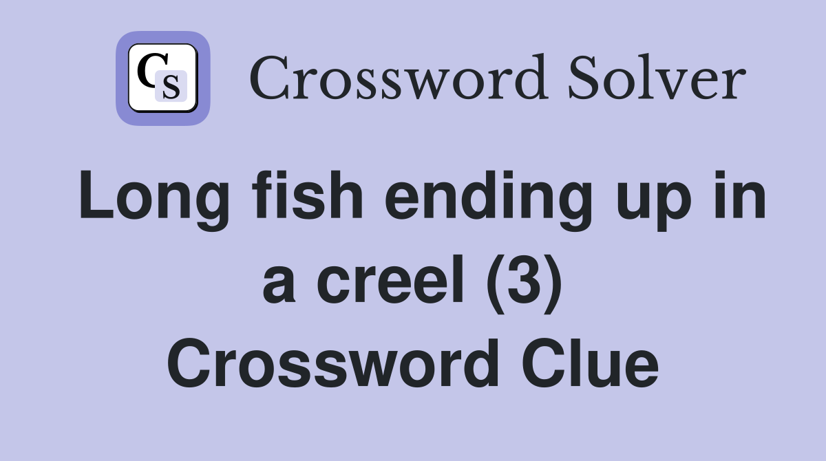 Long fish ending up in a creel (3) Crossword Clue