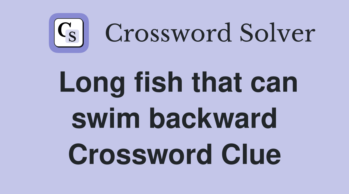 Long fish that can swim backward Crossword Clue