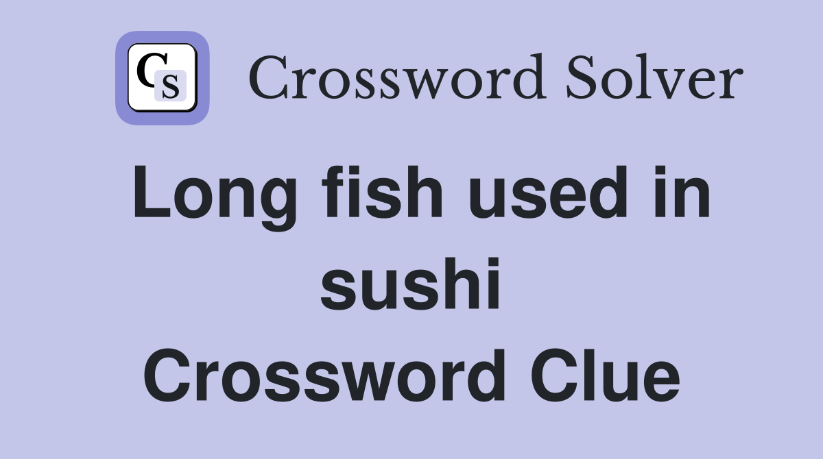 Long fish used in sushi Crossword Clue