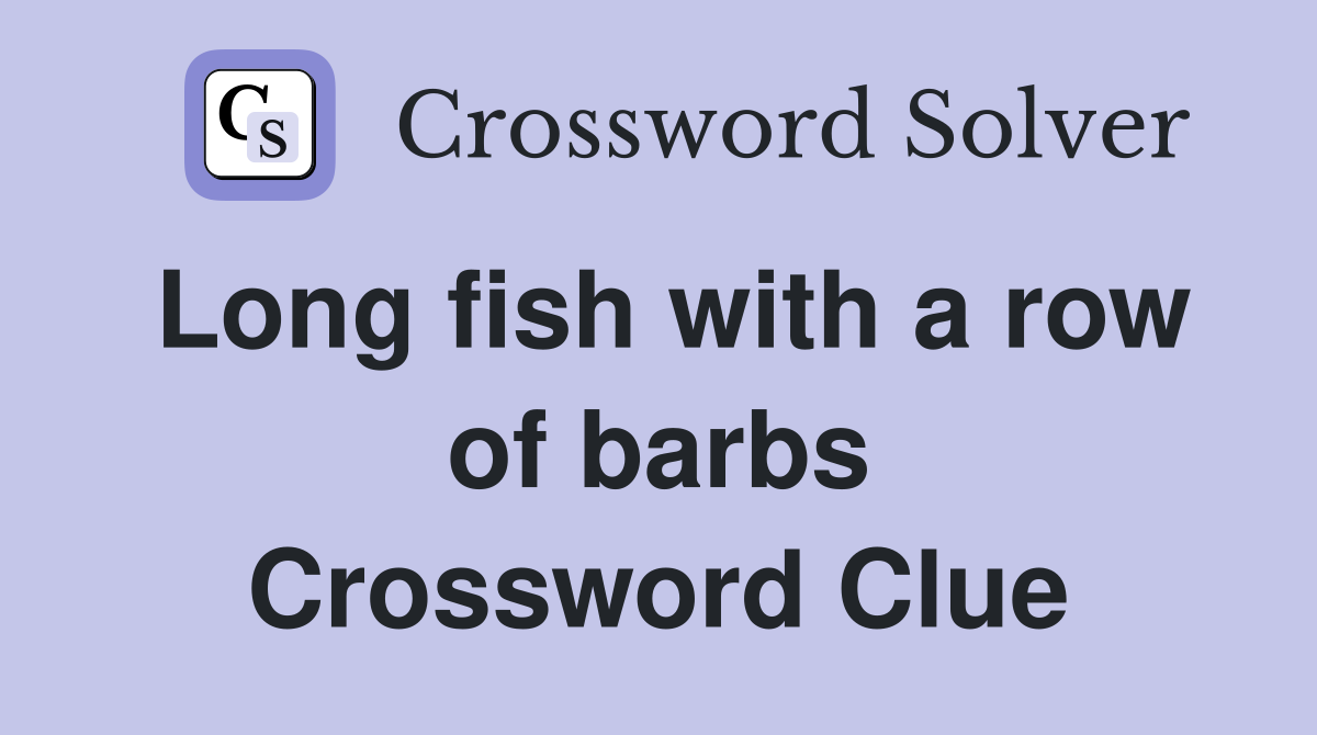 Long fish with a row of barbs Crossword Clue