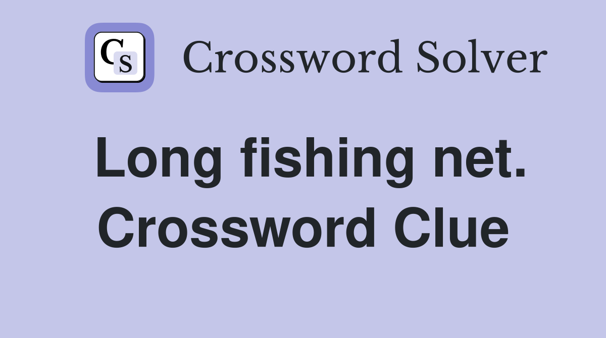 Long fishing net. Crossword Clue