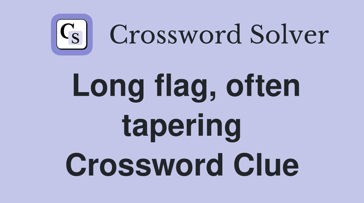 Long flag, often tapering Crossword Clue