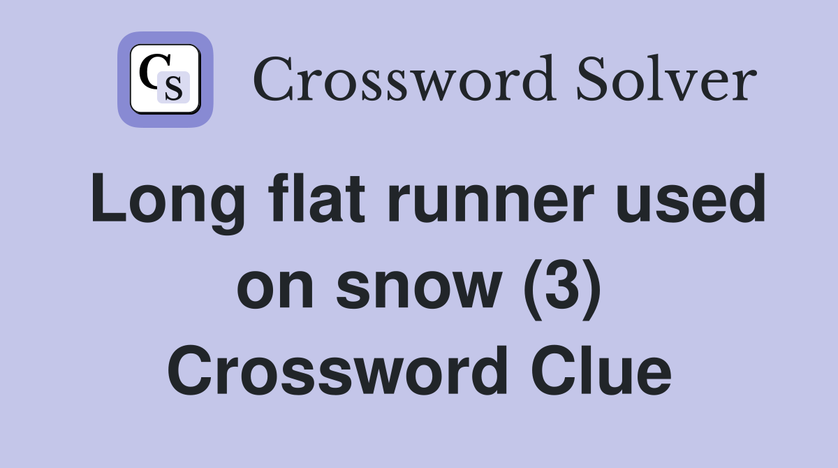 Long flat runner used on snow (3) Crossword Clue