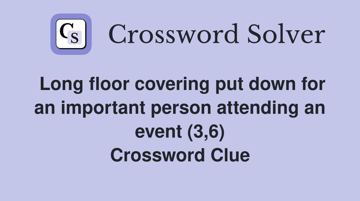 Long floor covering put down for an important person attending an event (3,6) Crossword Clue