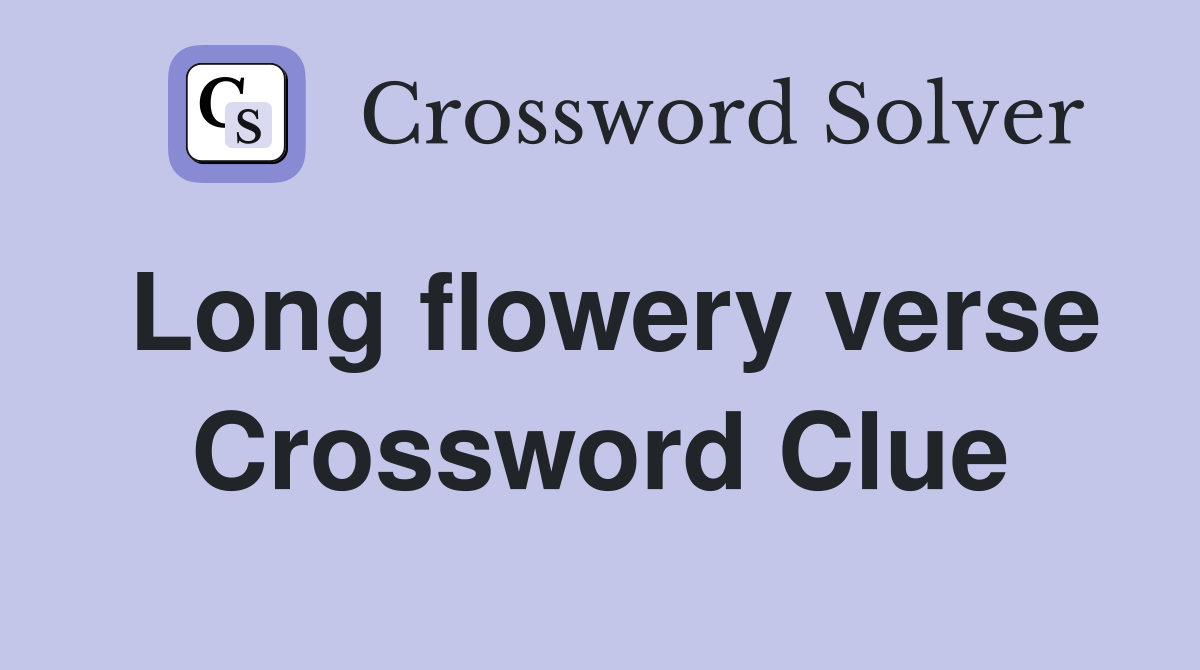 Long flowery verse Crossword Clue