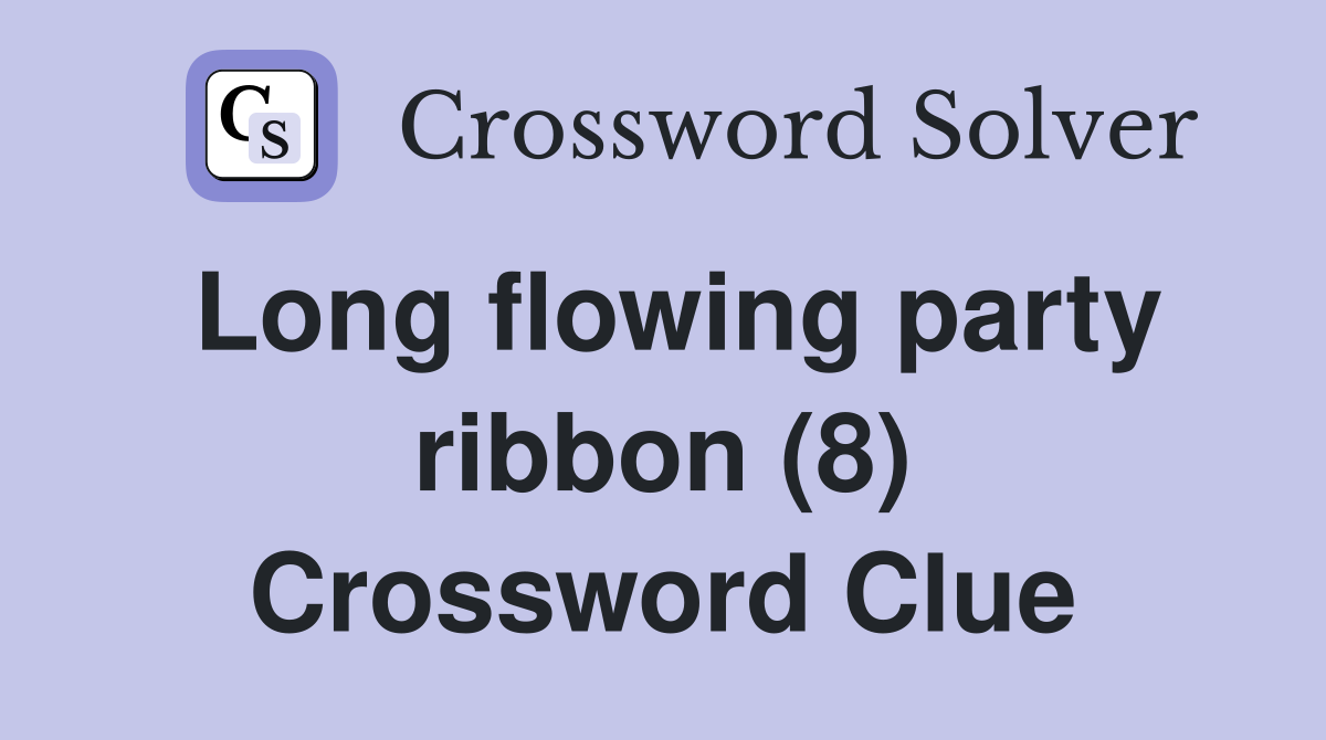 Long flowing party ribbon (8) Crossword Clue