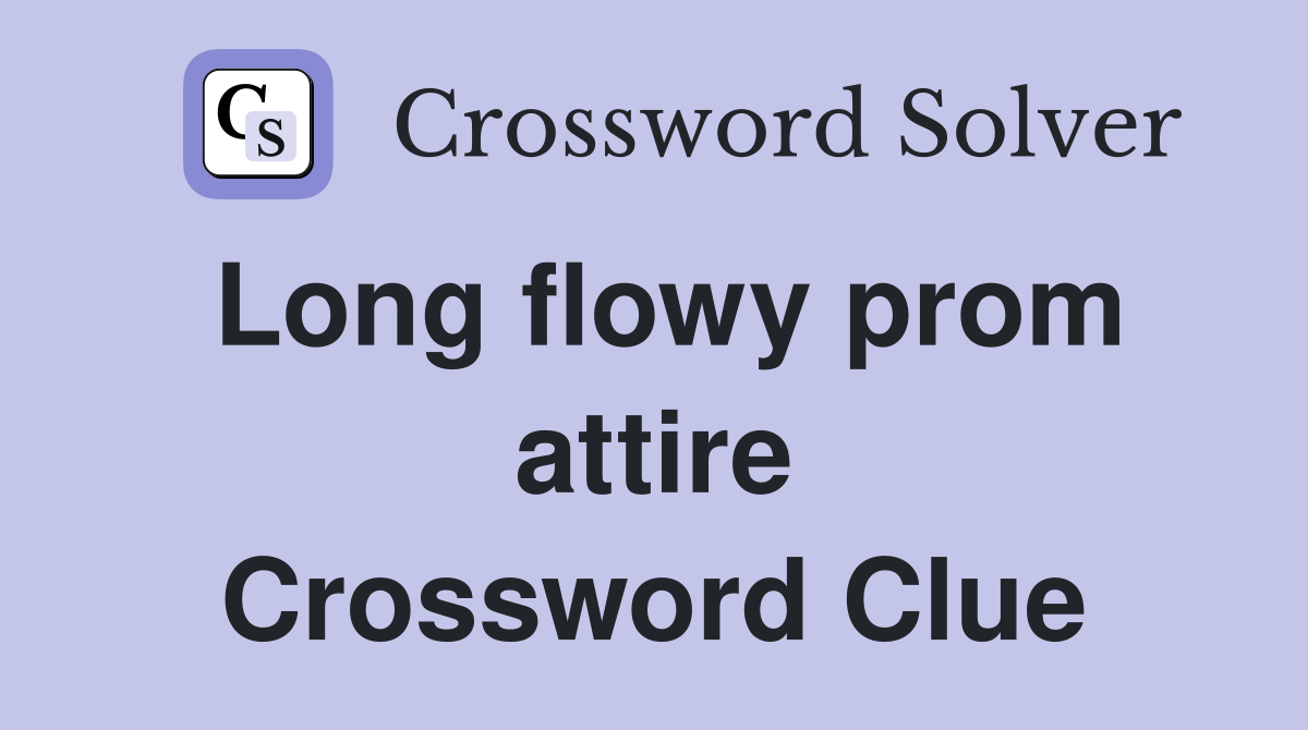 Long flowy prom attire Crossword Clue