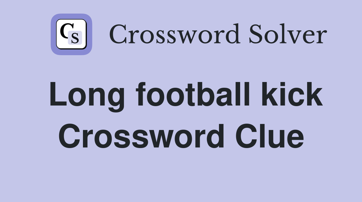 Long football kick Crossword Clue