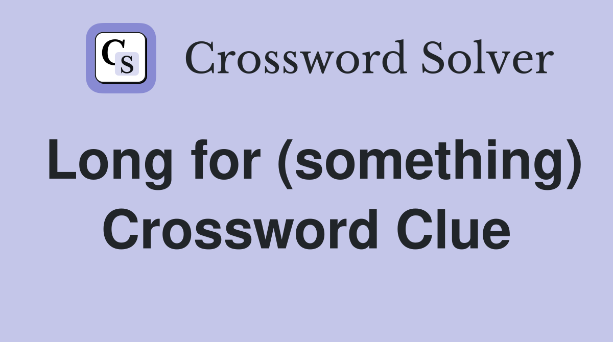 Long for (something) Crossword Clue